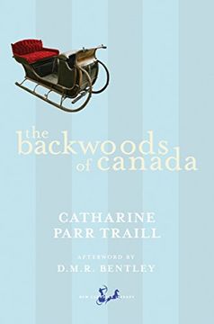 portada The Backwoods of Canada: Being Letters From the Wife of an Emigrant Officer, Illustrative of the Domestic Economy of British America (New Canadian Library) (in English)