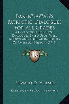 portada bakeracentsa -a centss patriotic dialogues for all grades: a collection of school dialogues based upon well known and popular incidents of american hi (en Inglés)