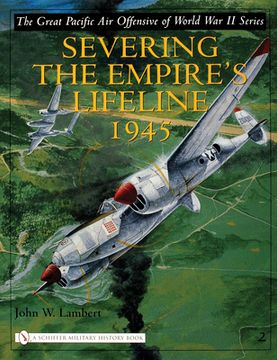 portada The Great Pacific Air Offensive of World War II: Volume Two: Severing the Empire's Lifeline 1945 (en Inglés)
