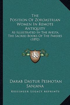 portada the position of zoroastrian women in remote antiquity: as illustrated in the avesta, the sacred books of the parsees (1892)