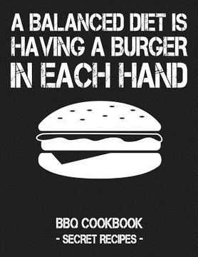 portada A Balanced Diet Is Having a Burger in Each Hand: BBQ Cookbook - Secret Recipes for Men (in English)