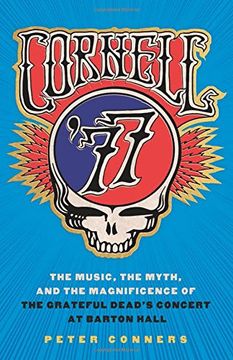 portada Cornell '77: The Music, the Myth, and the Magnificence of the Grateful Dead's Concert at Barton Hall