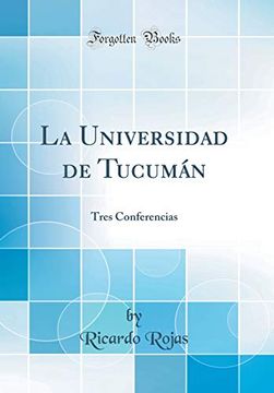 portada La Universidad de Tucumán: Tres Conferencias (Classic Reprint)