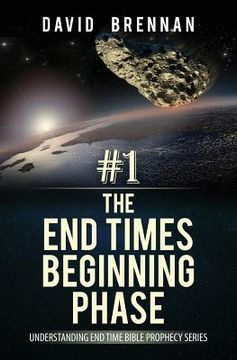 portada # 1: The End Times Beginning Phase: Understanding End Time Bible Prophecy Series