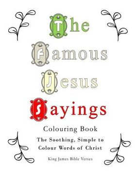 portada The Famous Jesus Sayings Colouring Book: The Soothing, Simple to Colour Words of Christ (en Inglés)