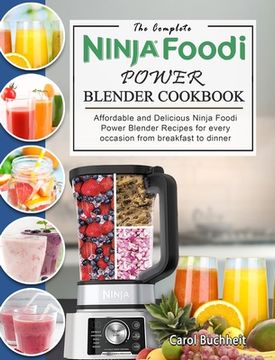 portada The Complete Ninja Foodi Power Blender Cookbook: Affordable and Delicious Ninja Foodi Power Blender Recipes for every occasion from breakfast to dinne (in English)