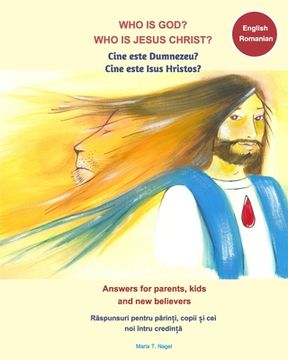 portada Who is God? Who is Jesus Christ? Bilingual English and Romanian - Answers for Parents, Kids and New Believers (en Inglés)