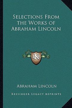 portada selections from the works of abraham lincoln (en Inglés)