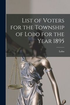 portada List of Voters for the Township of Lobo for the Year 1895 [microform] (en Inglés)