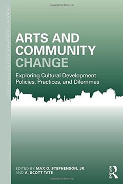 portada Arts and Community Change: Exploring Cultural Development Policies, Practices and Dilemmas (Community Development Research and Practice Series)