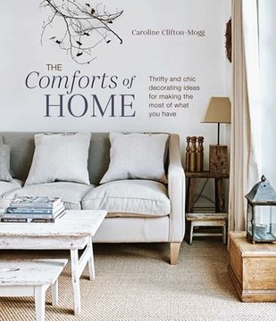 portada The Comforts of Home: Thrifty and Chic Decorating Ideas for Making the Most of What you Have (en Inglés)