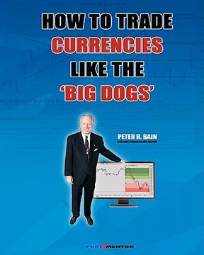 portada how to trade currencies like the 'big dogs' (en Inglés)