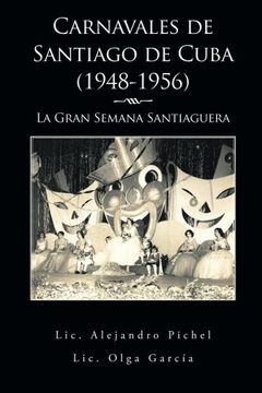 portada Carnavales de Santiago de Cuba (1948-1956): La Gran Semana Santiaguera