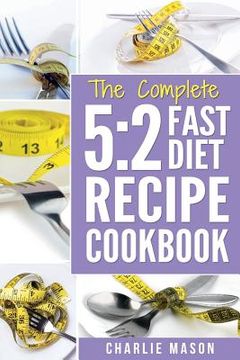 portada The Complete 5: 2 FAST DIET RECIPE COOKBOOK: Fast Diet Cookbook Lose Weight Program Recipes (en Inglés)