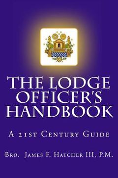 portada The Lodge Officer's Handbook: For the 21st Century Masonic Officer (en Inglés)