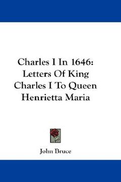 portada charles i in 1646: letters of king charles i to queen henrietta maria (en Inglés)