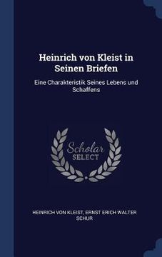 portada Heinrich von Kleist in Seinen Briefen: Eine Charakteristik Seines Lebens und Schaffens