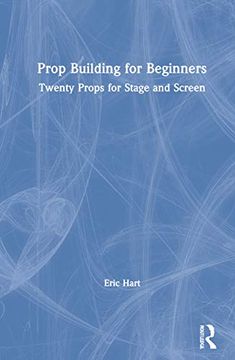 portada Prop Building for Beginners: Twenty Props for Stage and Screen (in English)
