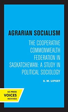 portada Agrarian Socialism: The Cooperative Commonwealth Federation in Saskatchewan: A Study in Political Sociology (in English)