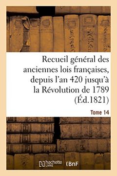 portada Recueil General Des Anciennes Lois Francaises, Depuis L'An 420 Jusqu'a La Revolution Tome 14 (Sciences Sociales) (French Edition)