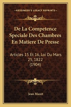 portada De La Competence Speciale Des Chambres En Matiere De Presse: Articles 15 Et 16, Loi Du Mars 25, 1822 (1904) (en Francés)