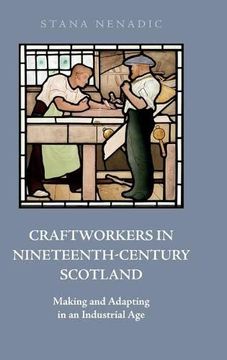 portada Craftworkers in Nineteenth Century Scotland: Making and Adapting in an Industrial age (en Inglés)