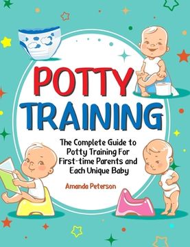 portada Potty Training: The Complete Guide to Potty Training For First-time Parents and Each Unique Baby (en Inglés)