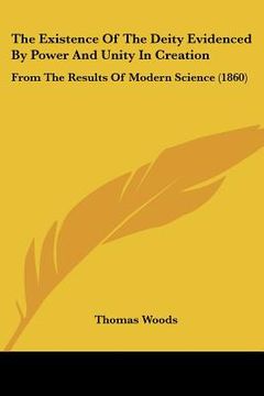 portada the existence of the deity evidenced by power and unity in cthe existence of the deity evidenced by power and unity in creation reation: from the resu (en Inglés)