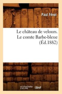 portada Le Château de Velours. Le Comte Barbe-Bleue (Éd.1882) (in French)