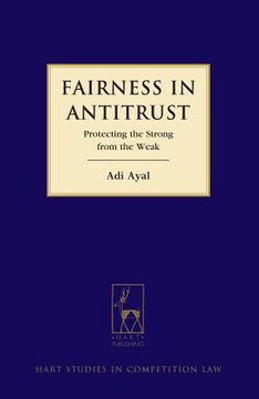 portada Fairness in Antitrust: Protecting the Strong from the Weak (en Inglés)