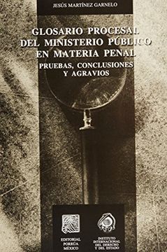 portada glosario procesal del minesterio publico en materia penal. pruebas conclusiones y agravios
