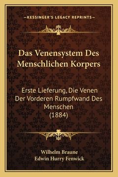 portada Das Venensystem Des Menschlichen Korpers: Erste Lieferung, Die Venen Der Vorderen Rumpfwand Des Menschen (1884) (en Alemán)