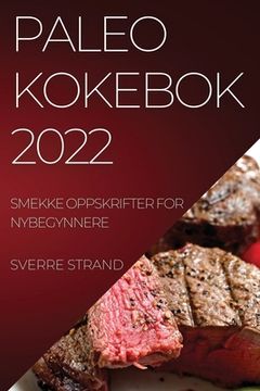 portada Paleo Kokebok 2022: Smekke Oppskrifter for Nybegynnere (en Noruego)