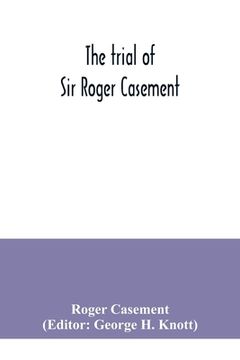 portada The trial of Sir Roger Casement (en Inglés)