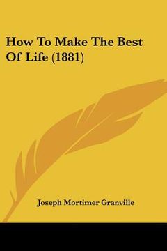 portada how to make the best of life (1881) (in English)