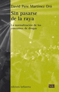 portada Sin Pasarse de la Raya: La Normalización de los Consumos de Drogas (in Spanish)