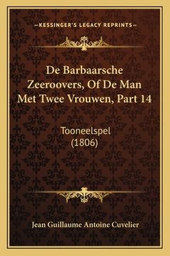 portada De Barbaarsche Zeeroovers, Of De Man Met Twee Vrouwen, Part 14: Tooneelspel (1806)