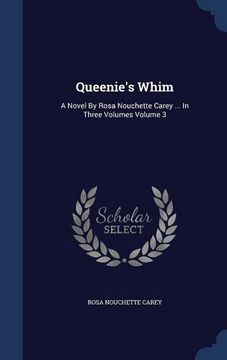 portada Queenie's Whim: A Novel By Rosa Nouchette Carey ... In Three Volumes Volume 3