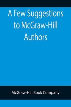 portada A Few Suggestions to McGraw-Hill Authors. Details of manuscript preparation, Typograpy, Proof-reading and other matters in the production of manuscrip
