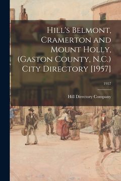 portada Hill's Belmont, Cramerton and Mount Holly, (Gaston County, N.C.) City Directory [1957]; 1957 (en Inglés)