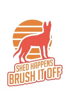 portada Shed Happens, Brush It Off: 120 Pages I 6x9 I Dot Grid I Funny Police Dog & Animal Lover Gifts (en Inglés)