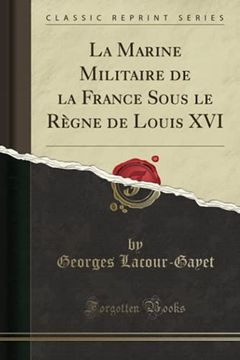 portada La Marine Militaire de la France Sous le Règne de Louis xvi (Classic Reprint) (en Francés)