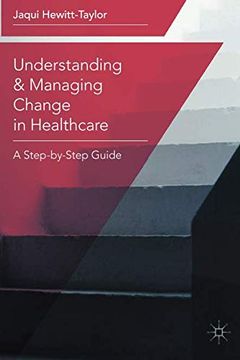 portada Understanding and Managing Change in Healthcare: A Step-By-Step Guide (en Inglés)