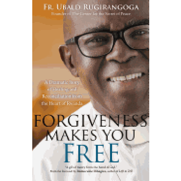 portada Forgiveness Makes you Free: A Dramatic Story of Healing and Reconciliation From the Heart of Rwanda 