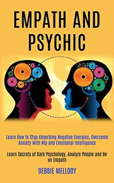 portada Empath and Psychic: Learn how to Stop Absorbing Negative Energies, Overcome Anxiety With nlp and Emotional Intelligence (Learn Secrets of Dark Psychology, Analyze People and be an Empath) (in English)