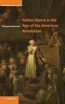 portada Italian Opera in the age of the American Revolution Hardback (Cambridge Studies in Opera) (en Inglés)