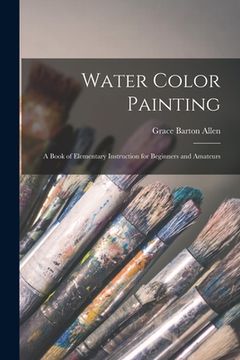 portada Water Color Painting: A Book of Elementary Instruction for Beginners and Amateurs (en Inglés)