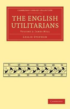 portada The English Utilitarians 3 Volume Paperback Set: The English Utilitarians: Volume 2, James Mill Paperback (Cambridge Library Collection - Philosophy) (en Inglés)