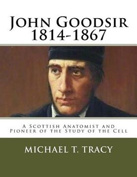 portada John Goodsir (1814-1867): A Scottish Anatomist and Pioneer of the Study of the Cell (en Inglés)