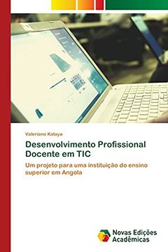 portada Desenvolvimento Profissional Docente em Tic: Um Projeto Para uma Instituição do Ensino Superior em Angola (en Portugués)